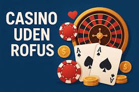 Casino Uden Rufus En Guide til Spil uden Bekymringer 756806628